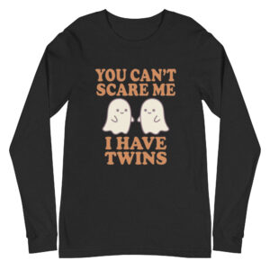 You Can't Scare Me I Have Twins Long Sleeve Tee