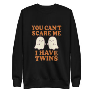 You Can't Scare Me I Have Twins Premium Sweatshirt